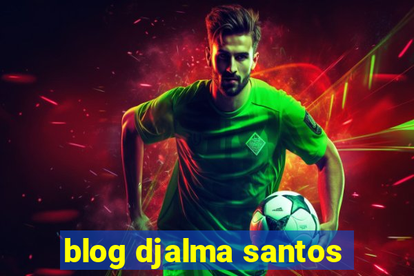 blog djalma santos